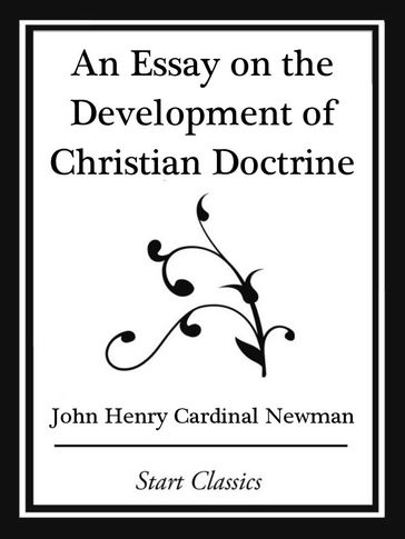 An Essay on the Development Christian Doctrine (Start Classics) - John Henry Cardinal Newman