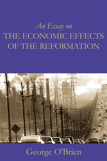 An Essay on the Economic Effects of the Reformation - George O