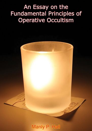 An Essay on the Fundamental Principles of Operative Occultism - Manly P. Hall