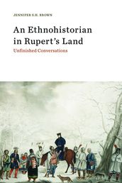 An Ethnohistorian in Rupert s Land