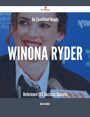 An Excellent Ready Winona Ryder Reference - 192 Success Secrets - Diane Saunders