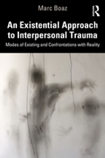 An Existential Approach to Interpersonal Trauma - Marc Boaz