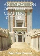 An Exposition of Ezekiel Chapters 40 to 48
