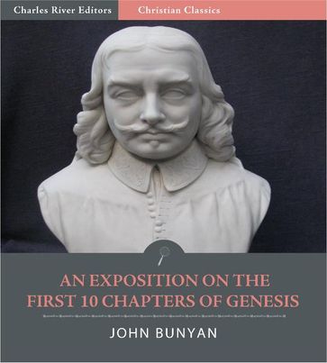 An Exposition on the First Ten Chapters of Genesis, and Part of the Eleventh (Illustrated Edition) - John Bunyan