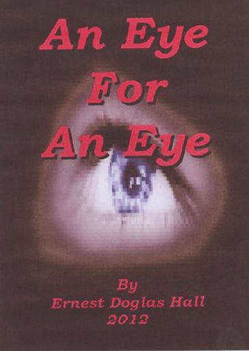 An Eye For An Eye - ERNEST DOUGLAS HALL