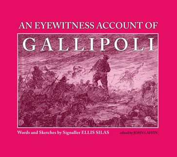 An Eyewitness Account of Gallipoli - Ellis Silas - John Laffin