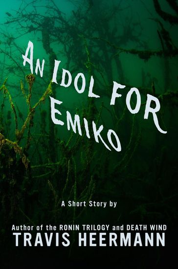 An Idol for Emiko - Travis Heermann