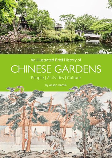 An Illustrated Brief History of Chinese Gardens - Hardie Alison