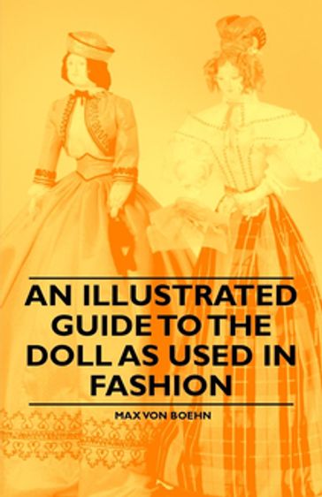An Illustrated Guide to the Doll as Used in Fashion - Max von Boehn