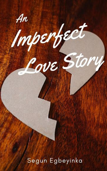 An Imperfect Love Story - Segun Egbeyinka