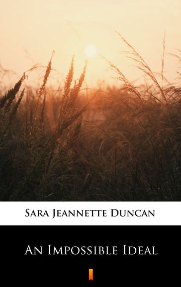 An Impossible Ideal - Sara Jeannette Duncan