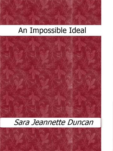 An Impossible Ideal - Sara Jeannette Duncan