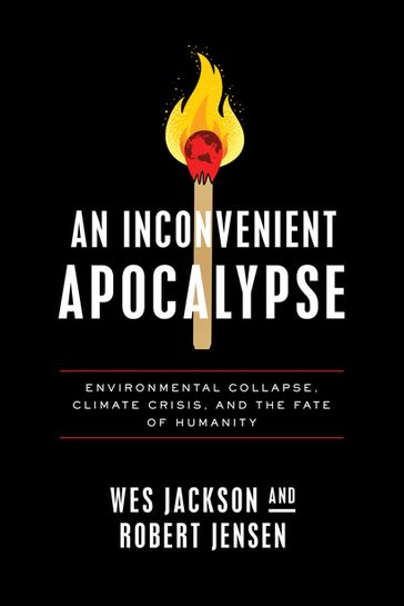 An Inconvenient Apocalypse - Wes Jackson - Robert Jensen