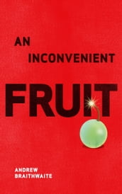 An Inconvenient Fruit