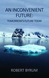 An Inconvenient Future: Tomorrow s Future Today