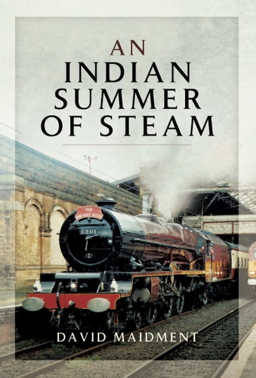 An Indian Summer of Steam - David Maidment