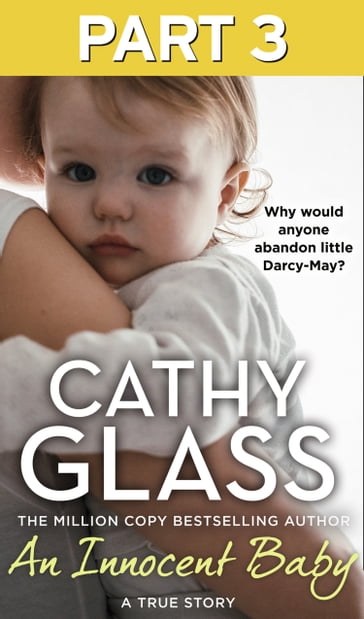 An Innocent Baby: Part 3 of 3: Why would anyone abandon little Darcy-May? - Cathy Glass