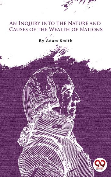 An Inquiry Into The Nature And Causes Of The Wealth Of Nations - Adam Smith