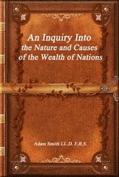 An Inquiry Into the Nature and Causes of the Wealth of Nations