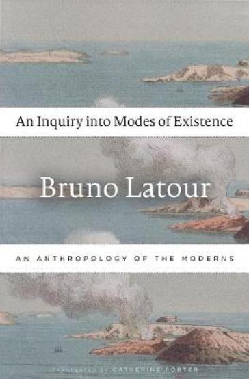 An Inquiry into Modes of Existence - Bruno Latour