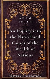 An Inquiry into the Nature and Causes of the Wealth of Nations