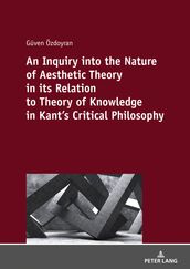 An Inquiry into the nature of aesthetic theory in its relation to theory of knowledge in Kant s critical philosophy