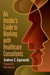 An Insider s Guide to Working with Healthcare Consultants