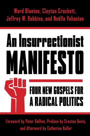 An Insurrectionist Manifesto - Catherine Keller - Clayton Crockett - Creston Davis - Jeffrey Robbins - Noelle Vahanian - Ward Blanton