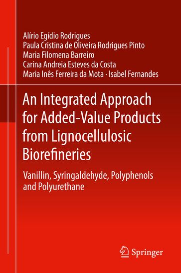 An Integrated Approach for Added-Value Products from Lignocellulosic Biorefineries - Alírio Egídio Rodrigues - Paula Cristina de Oliveira Rodrigues Pinto - Maria Filomena Barreiro - Carina Andreia Esteves da Costa - Maria Inês Ferreira da Mota - Isabel Fernandes