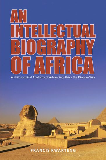 An Intellectual Biography of Africa - Francis Kwarteng