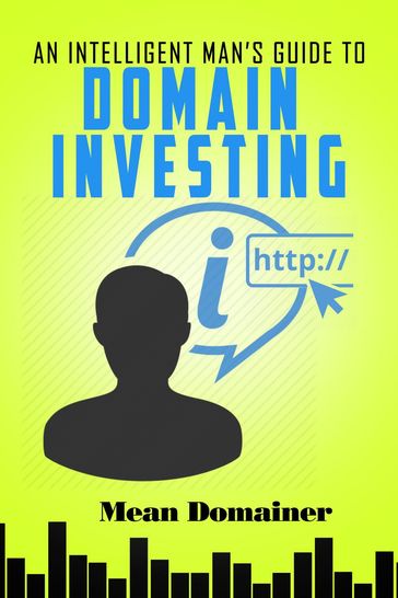 An Intelligent Man's Guide to Domain Investing - Mean Domainer