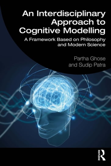 An Interdisciplinary Approach to Cognitive Modelling - Partha Ghose - Sudip Patra