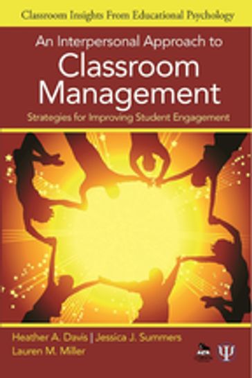 An Interpersonal Approach to Classroom Management - Heather A. Davis - Jessica J. Summers - Lauren M. Miller