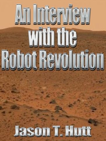 An Interview with the Robot Revolution - Jason Hutt