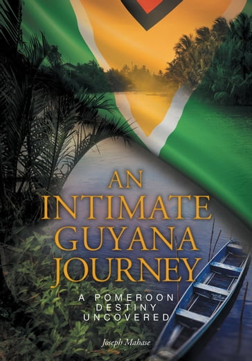 An Intimate Guyana Journey - Joseph Mahase - Ma - Msc.Econ.