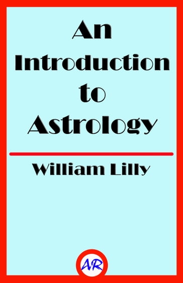 An Introduction to Astrology (Illustrated) - William Lilly