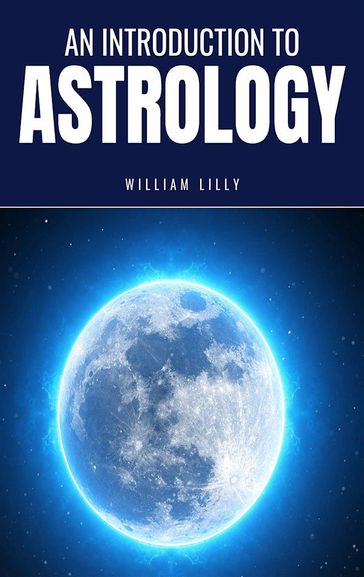 An Introduction to Astrology - William Lilly