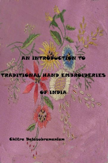 An Introduction to Traditional Hand Embroideries of India - Chitra Balasubramaniam