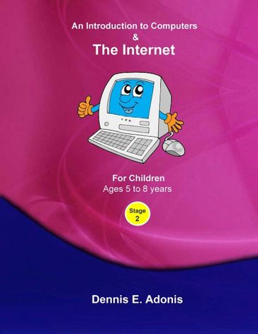 An Introduction to Computers and the Internet - for Children ages 5 to 8 - Dennis E. Adonis