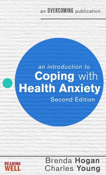 An Introduction to Coping with Health Anxiety, 2nd edition - Brenda Hogan - prof Charles Young