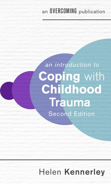 An Introduction to Coping with Childhood Trauma, 2nd Edition - Helen Kennerley