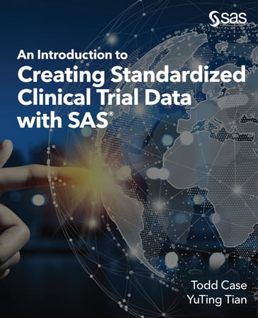 An Introduction to Creating Standardized Clinical Trial Data with SAS - Todd Case - YuTing Tian