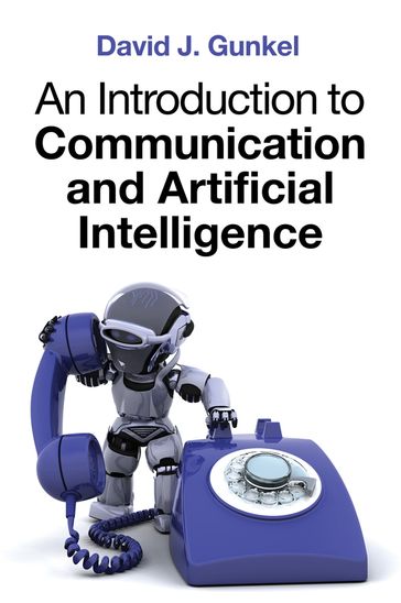 An Introduction to Communication and Artificial Intelligence - David J. Gunkel