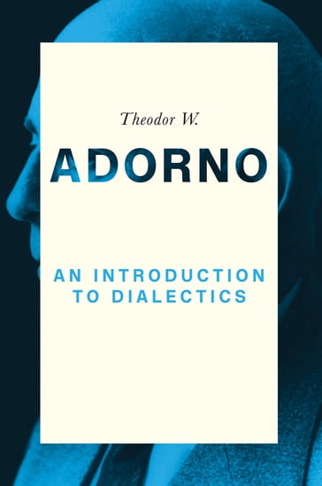 An Introduction to Dialectics - Theodor W. Adorno