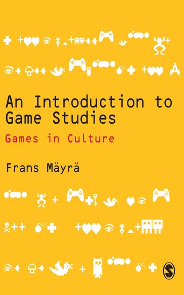 An Introduction to Game Studies - Frans Mayra