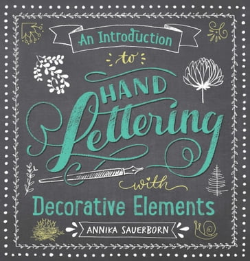 An Introduction to Hand Lettering with Decorative Elements - Annika Sauerborn