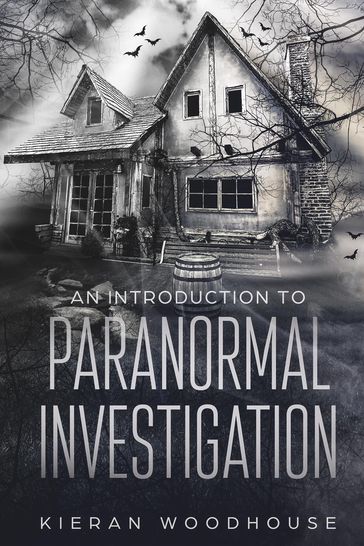 An Introduction to Paranormal Investigation - Kieran Woodhouse
