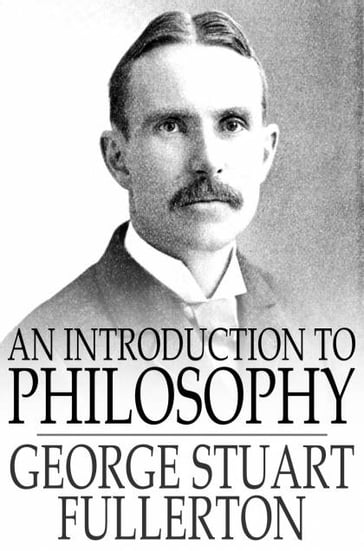An Introduction to Philosophy - George Stuart Fullerton
