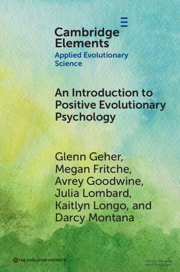 An Introduction to Positive Evolutionary Psychology - Glenn Geher - Megan Fritche - Avrey Goodwine - Julia Lombard - Kaitlyn Longo - Darcy Montana