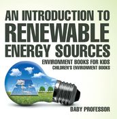 An Introduction to Renewable Energy Sources : Environment Books for Kids   Children s Environment Books